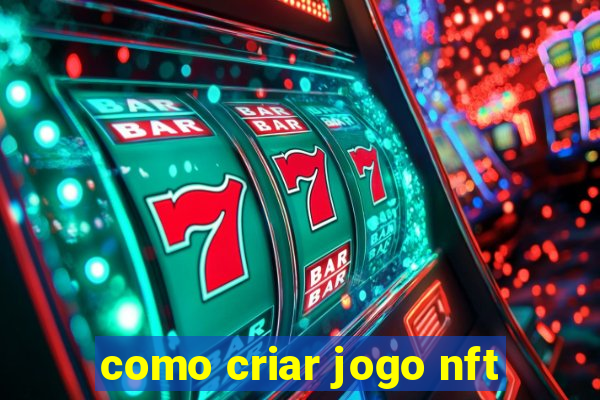 como criar jogo nft